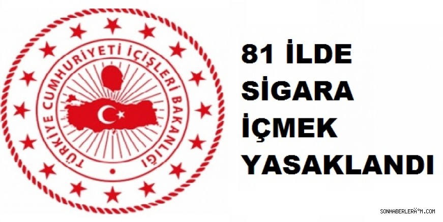 81 İLDE SİGARA İÇME YASAĞI GETİRİLDİ!
